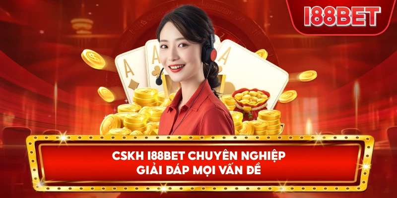 CSKH I88bet chuyên nghiệp giải đáp mọi vấn đề