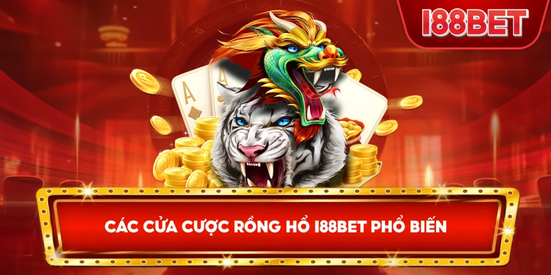 Các Cửa Cược Rồng Hổ I88bet phổ biến