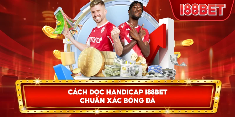 Cách Đọc Handicap I88bet chuẩn xác bóng đá