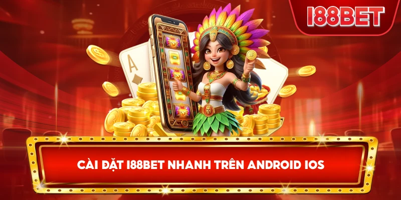 Cài Đặt I88bet nhanh trên Android iOS