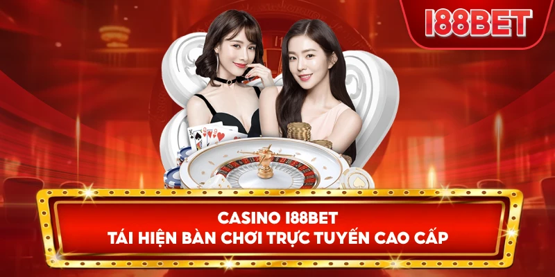 Casino I88bet tái hiện bàn chơi trực tuyến cao cấp