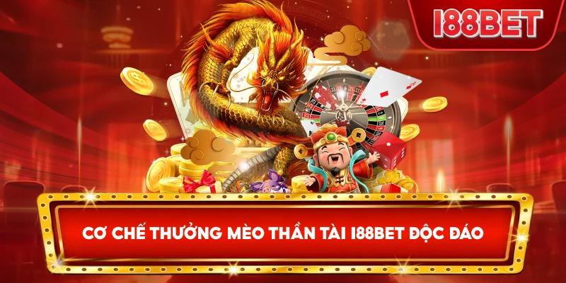 Cơ Chế Thưởng Mèo Thần Tài I88bet độc đáo