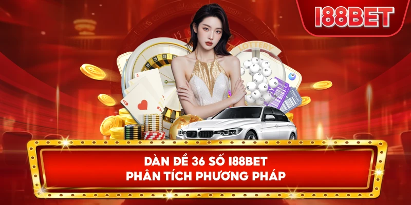 Dàn Đề 36 Số I88bet phân tích phương pháp
