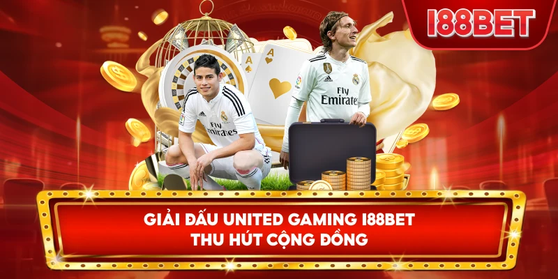 Giải Đấu United Gaming I88bet thu hút cộng đồng