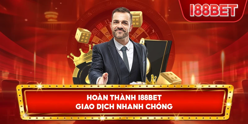 Hoàn Thành I88bet giao dịch nhanh chóng