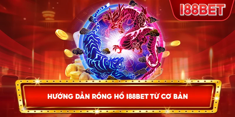 Hướng Dẫn Rồng Hổ I88bet từ cơ bản