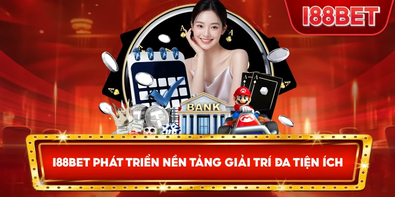 I88bet phát triển nền tảng giải trí đa tiện ích
