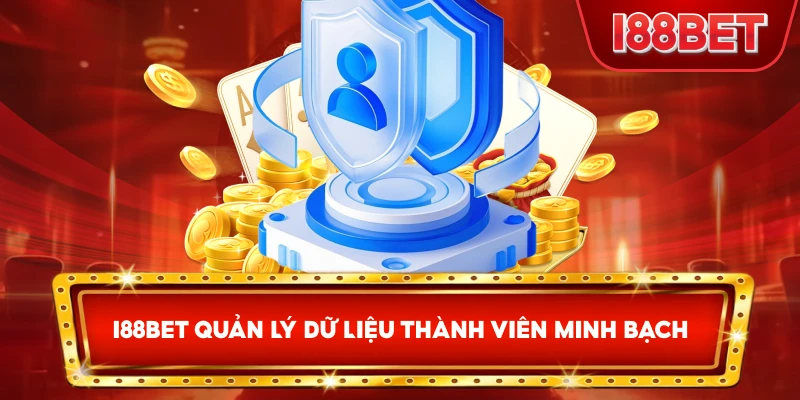 I88bet quản lý dữ liệu thành viên minh bạch