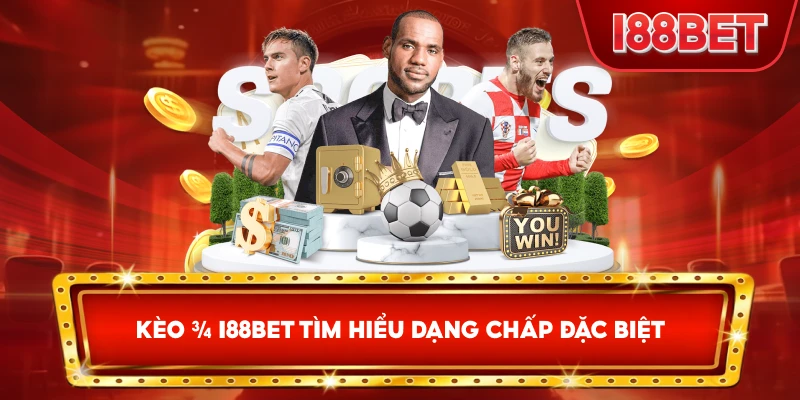 Kèo ¾ I88bet tìm hiểu dạng chấp đặc biệt