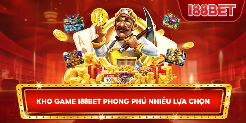 Kho Game I88bet phong phú nhiều lựa chọn