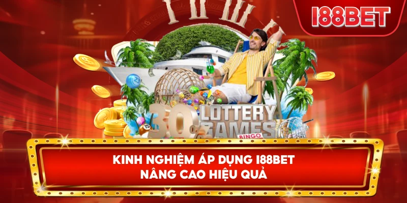 Kinh Nghiệm Áp Dụng I88bet nâng cao hiệu quả