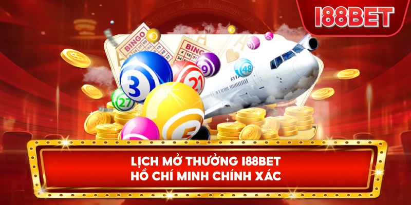Lịch Mở Thưởng I88bet Hồ Chí Minh chính xác