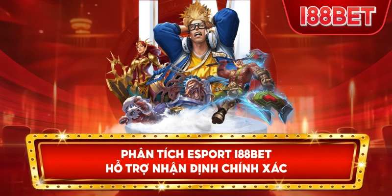 Phân Tích Esport I88bet hỗ trợ nhận định chính xác