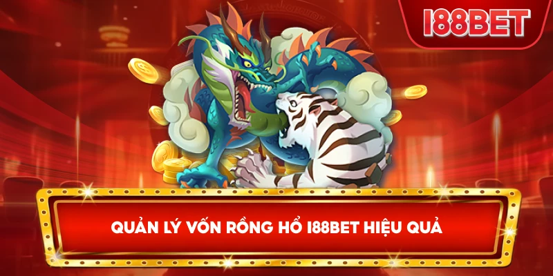 Quản Lý Vốn Rồng Hổ I88bet hiệu quả