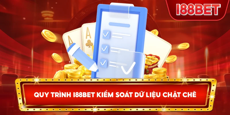Quy Trình I88bet kiểm soát dữ liệu chặt chẽ