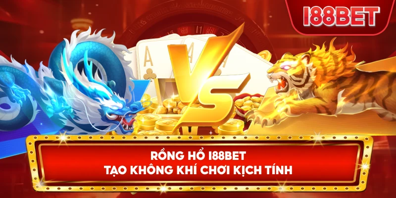 Rồng Hổ I88bet tạo không khí chơi kịch tính