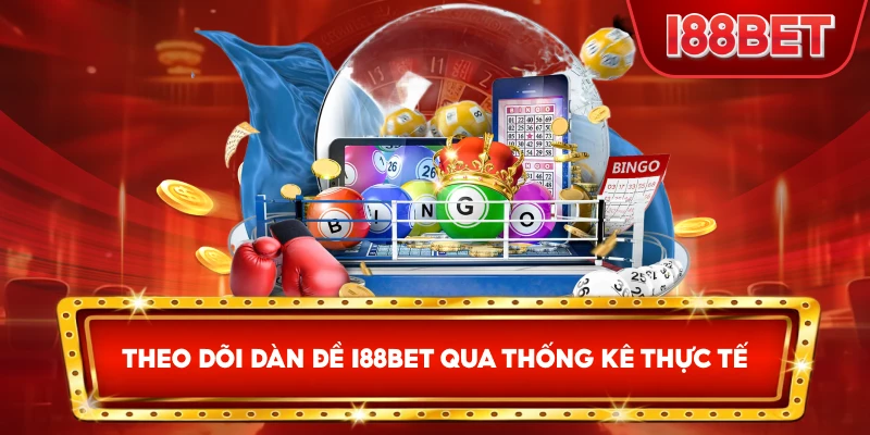 Theo Dõi Dàn Đề I88bet qua thống kê thực tế