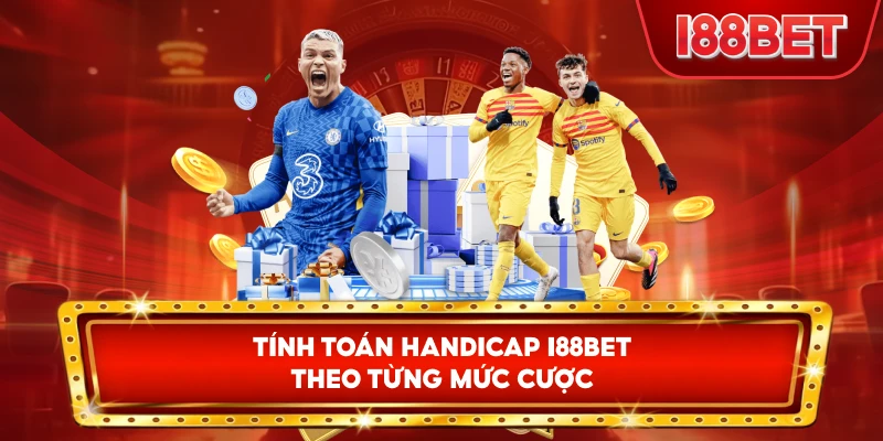 Tính Toán Handicap I88bet theo từng mức cược