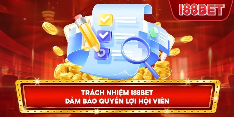 Trách Nhiệm I88bet đảm bảo quyền lợi hội viên
