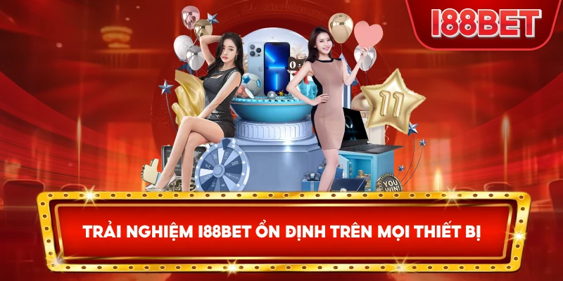 Trải nghiệm I88bet ổn định trên mọi thiết bị