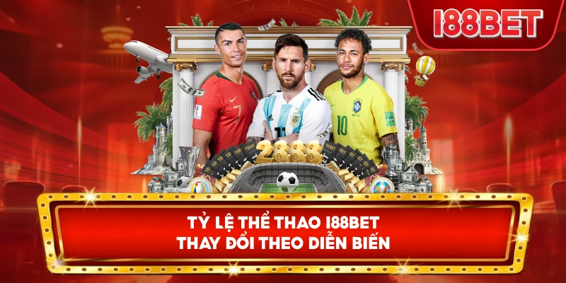 Tỷ Lệ Thể Thao I88bet thay đổi theo diễn biến